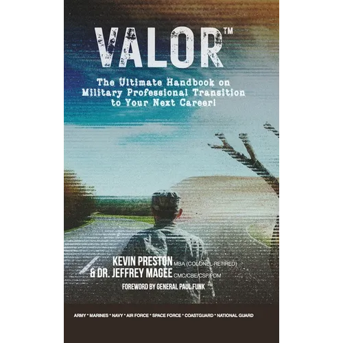 Valor: The Ultimate Handbook on Military Professional Transition to Your Next Career!