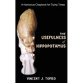 The Usefulness of Hippopotamus: A Humorous Chapbook for Trying Times