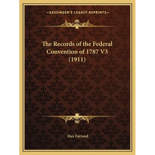 The Records of the Federal Convention of 1787 V3 (1911)