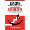 Leading and Growing Small Manufacturing Businesses: A Personal Journey