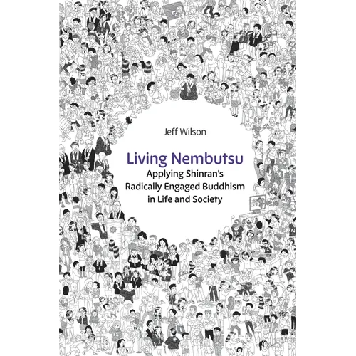 Living Nembutsu: Applying Shinran's Radically Engaged Buddhism in Life and Society