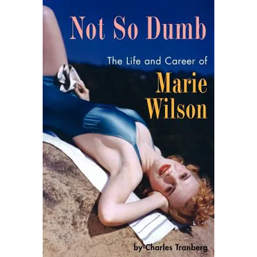 Not So Dumb: The Life and Career of Marie Wilson