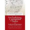 Drug Trafficking, Corruption and States: How Illicit Networks Shaped Institutions in Colombia, Guatemala and Mexico