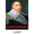 The Lion of the North, a Tale of the Times of Gustavus Adolphus
