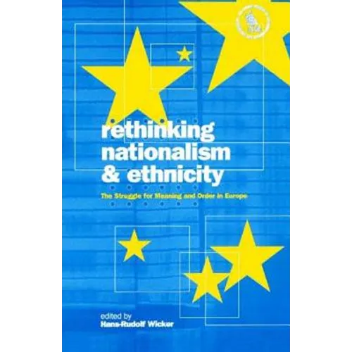 Rethinking Nationalism and Ethnicity: The Struggle for Meaning and Order in Europe