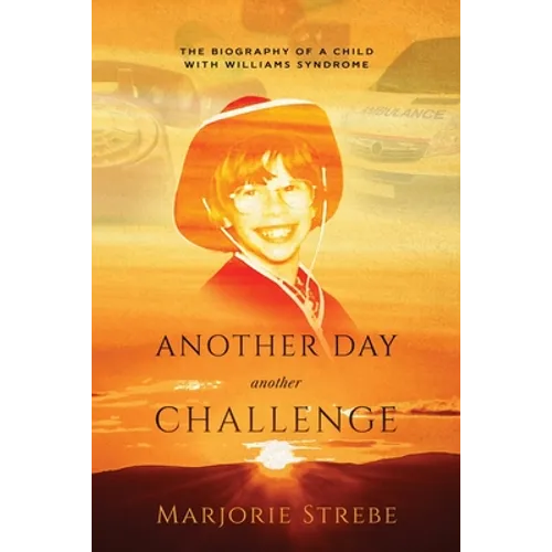 Another Day, Another Challenge, 3rd Edition: The Biography of a Child with Williams Syndrome