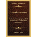 Lessons In Astronomy: Including Uranography, A Brief Introductory Course Without Mathematics