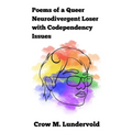 Poems of a Queer Neurodivergent Loser with Codependency Issues
