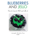 Blueberries and Jello: How to Live to 102 and Like it