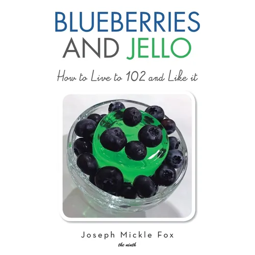 Blueberries and Jello: How to Live to 102 and Like it