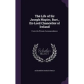 The Life of Sir Joseph Napier, Bart., Ex-Lord Chancellor of Ireland: From His Private Correspondence