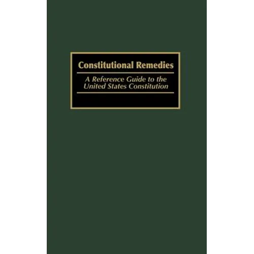 Constitutional Remedies: A Reference Guide to the United States Constitution