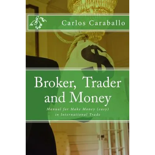 Broker, Trader and Money: Manual for Make Money (easy) in International Trade