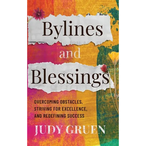Bylines and Blessings: Overcoming Obstacles, Striving for Excellence, and Redefining Success
