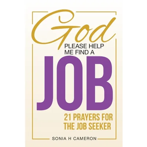 God, Please Help Me Find a Job: 21 Prayers for the Job Seeker