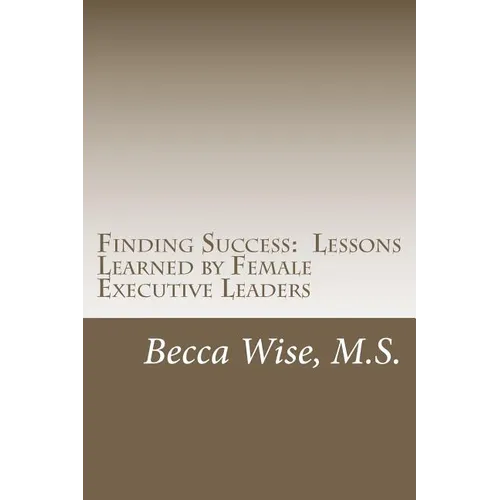 Finding Success: Lessons Learned by Female Executive Leaders
