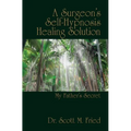 A Surgeon's Self-Hypnosis Healing Solution: My Father's Secret