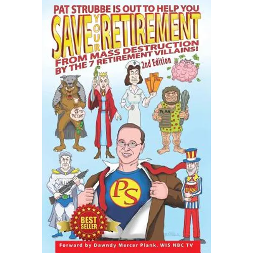 Save Your Retirement! 2nd Edition: Save Your Retirement From Mass Destruction by the 7 Retirement Villains!