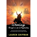 Wheeling Through a Life of Possibilities: My First Thirty Years of Overcoming Obstacles with the Determination and the Courage to Succeed