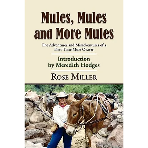 Mules, Mules and More Mules: The Adventures and Misadventures of a First Time Mule Owner