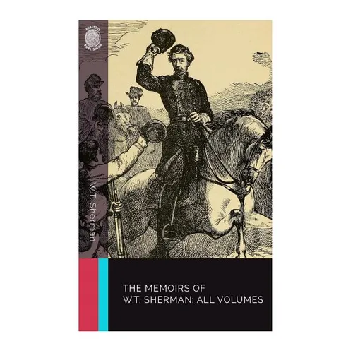 The Memoirs of W.T. Sherman: All Volumes