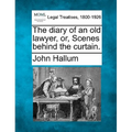 The Diary of an Old Lawyer, Or, Scenes Behind the Curtain.
