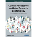 Cultural Perspectives on Global Research Epistemology: Emerging Research and Opportunities