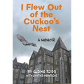 I Flew Out of the Cuckoo's Nest: A Memoir