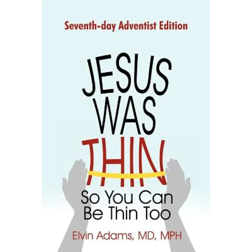 Jesus Was Thin So You Can Be Thin Too: Seventh-Day Adventist Edition