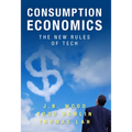 Consumption Economics: The New Rules of Tech