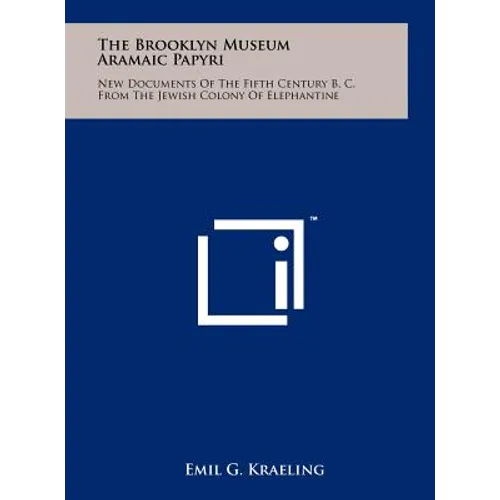 The Brooklyn Museum Aramaic Papyri: New Documents Of The Fifth Century B. C. From The Jewish Colony Of Elephantine