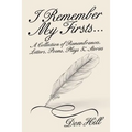 I Remember My Firsts...: A Collection of Remembrances, Letters, Poems, Plays & Stories