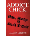 Addict Chick: Sex, Drugs & Rock 'N' Roll