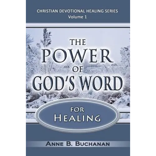 The Power of God's Word for Healing: Vital Keys to Victory Over Sickness, Volume 1 (Christian Devotional Healing Series)