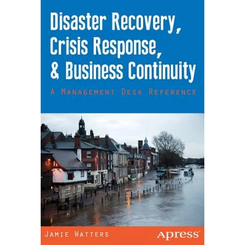 Disaster Recovery, Crisis Response, and Business Continuity: A Management Desk Reference