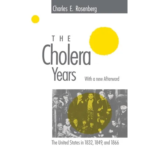 The Cholera Years: The United States in 1832, 1849, and 1866