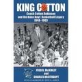 King Cotton: Coach Cotton Robinson and the Buna Boys' Basketball Legacy 1948-1963