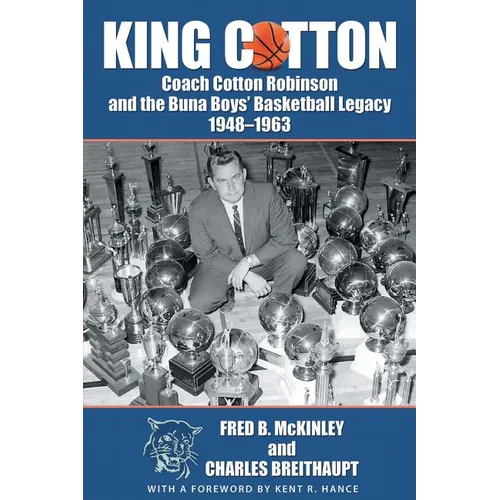 King Cotton: Coach Cotton Robinson and the Buna Boys' Basketball Legacy 1948-1963