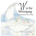 W is for Winnipeg: A Little Architect's ABC