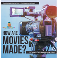 How are Movies Made? Technology Book for Kids Children's Computers & Technology Books