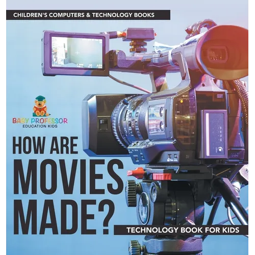 How are Movies Made? Technology Book for Kids Children's Computers & Technology Books