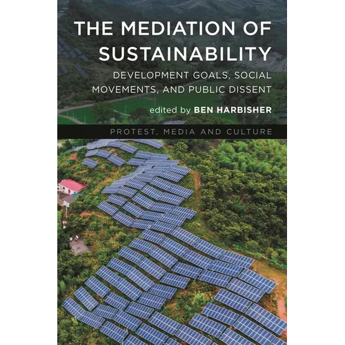 The Mediation of Sustainability: Development Goals, Social Movements, and Public Dissent