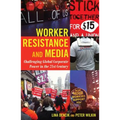 Worker Resistance and Media: Challenging Global Corporate Power in the 21st Century