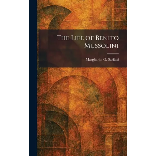 The Life of Benito Mussolini