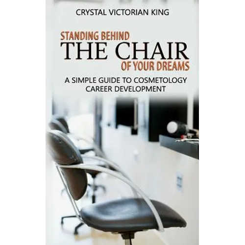 Standing Behind the Chair of Your Dreams: A Simple Guide to Cosmetology Career Development