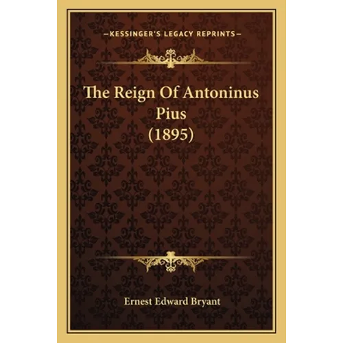 The Reign Of Antoninus Pius (1895)
