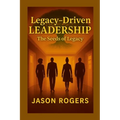 Legacy-Driven Leadership: The Seeds of Legacy