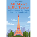 All About Eiffel Tower: A Kid's Guide to Paris' Famous Landmark