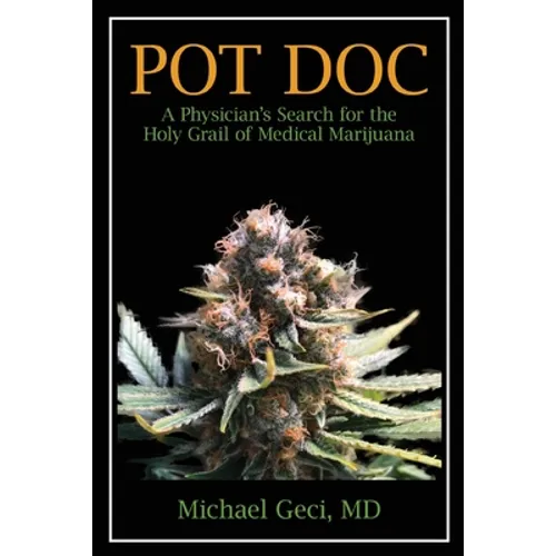 Pot Doc: A Physician's Search for the Holy Grail of Medical Marijuana