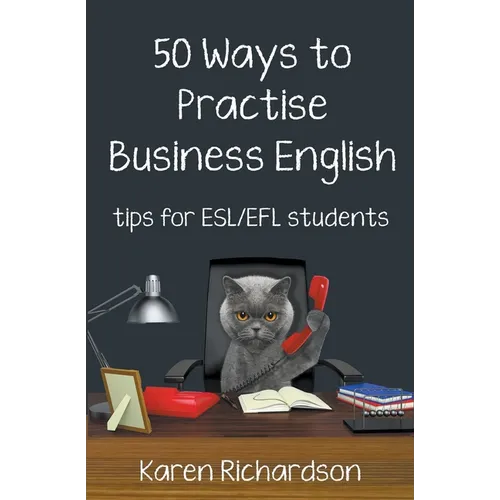 Fifty Ways to Practise Business English: Tips for ESL/EFL Students
